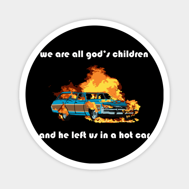 we are all god's children and he left us in a hot car (white text) Magnet by craftsbeforeshafts